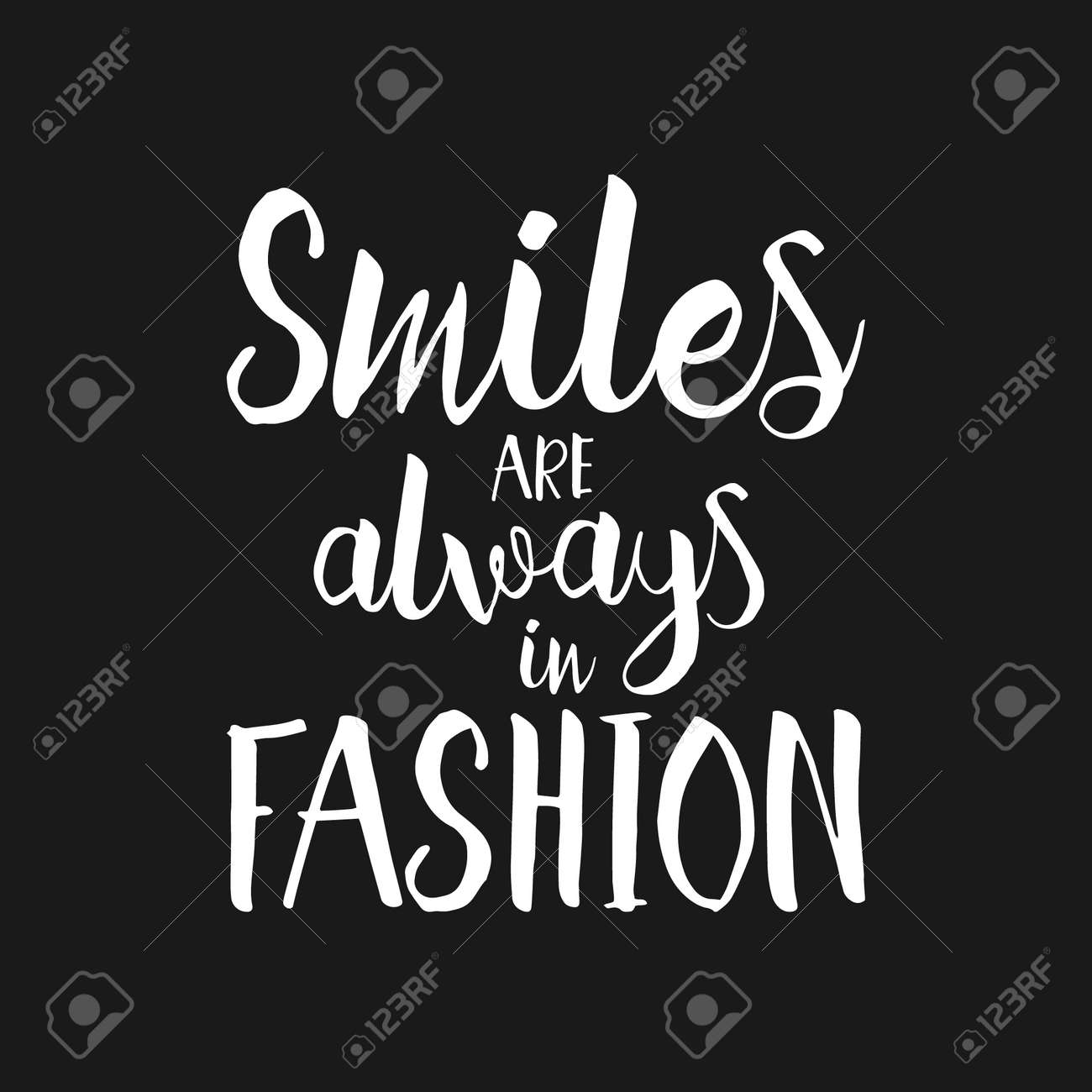 Smiles are always in fashion - Hand drawn inspirational quote. Vector isolated typography design element. Brush lettering good for posters, t-shirts, prints, banners. Housewarming hand lettering quote - 52984469 Smiles are always in fashion - Hand drawn inspirational quote. Vector isolated typography design element. Brush lettering good for posters, t-shirts, prints, banners. Housewarming hand lettering quote - 52984469