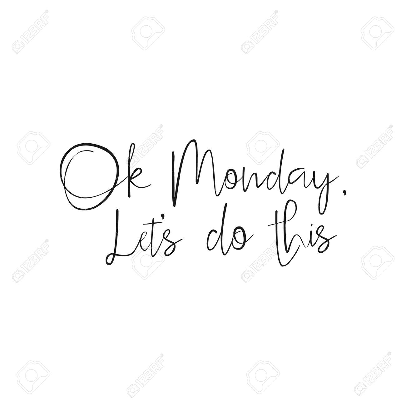 Ok Monday Let's Do This - Hand drawn inspirational quote, start of the week. Vector isolated Brush lettering. Hand lettering quote for office workers. Good for poster, t-shirt, print, card, banner. - 52984471 Ok Monday Let's Do This - Hand drawn inspirational quote, start of the week. Vector isolated Brush lettering. Hand lettering quote for office workers. Good for poster, t-shirt, print, card, banner. - 52984471