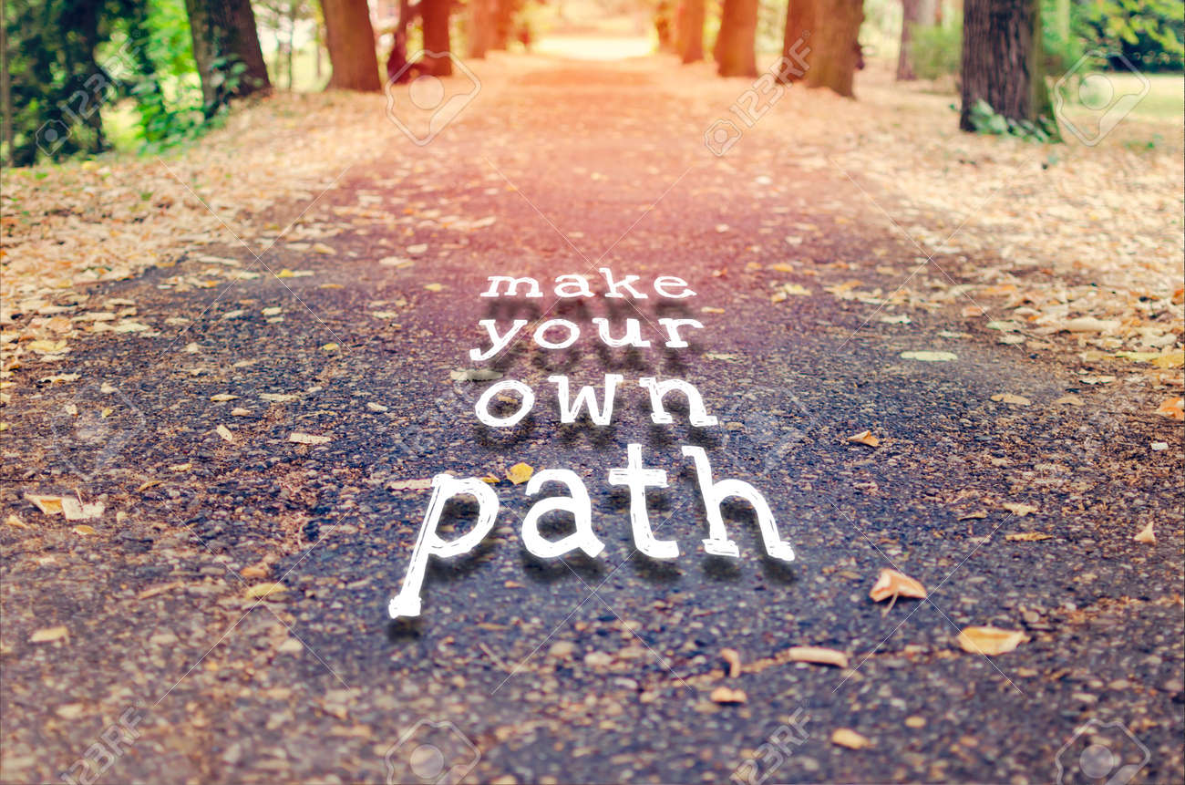 Make Your Own Path Quotes Make Your Own Path. Motivational Quote To Create Future On Nature  Background. Stock Photo, Picture And Royalty Free Image. Image 80808408.