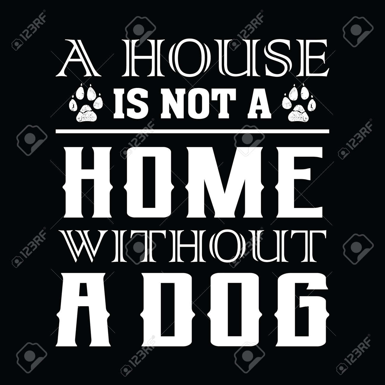 a home is not a home without a dog