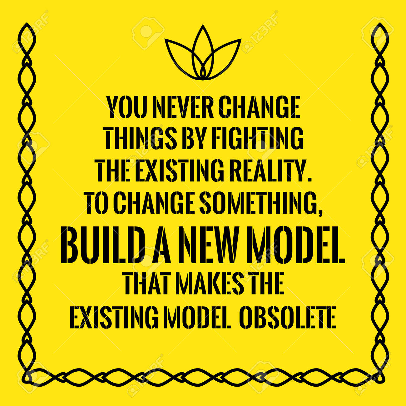 Citation De Motivation Vous Ne Changez Jamais Les Choses En Combattant La Realite Existante Pour Changer Quelque Chose Construire Un Nouveau Modele Qui Rend Le Modele Existant Obsolete Sur Fond Jaune Clip