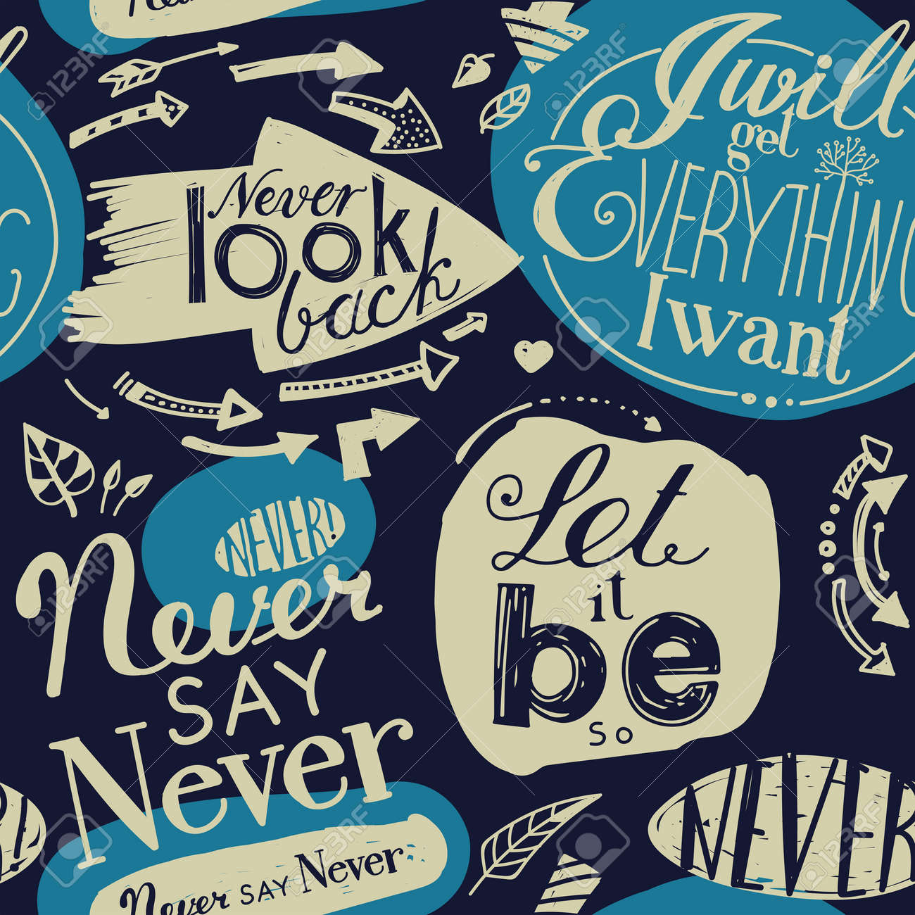 Seamless pattern of the letterings "I will get everything I want", "Let it be", "Never say never", "Never look back." Hand drawing inscriptions. Dark blue, blue, beige - 63135632 Seamless pattern of the letterings "I will get everything I want", "Let it be", "Never say never", "Never look back." Hand drawing inscriptions. Dark blue, blue, beige - 63135632