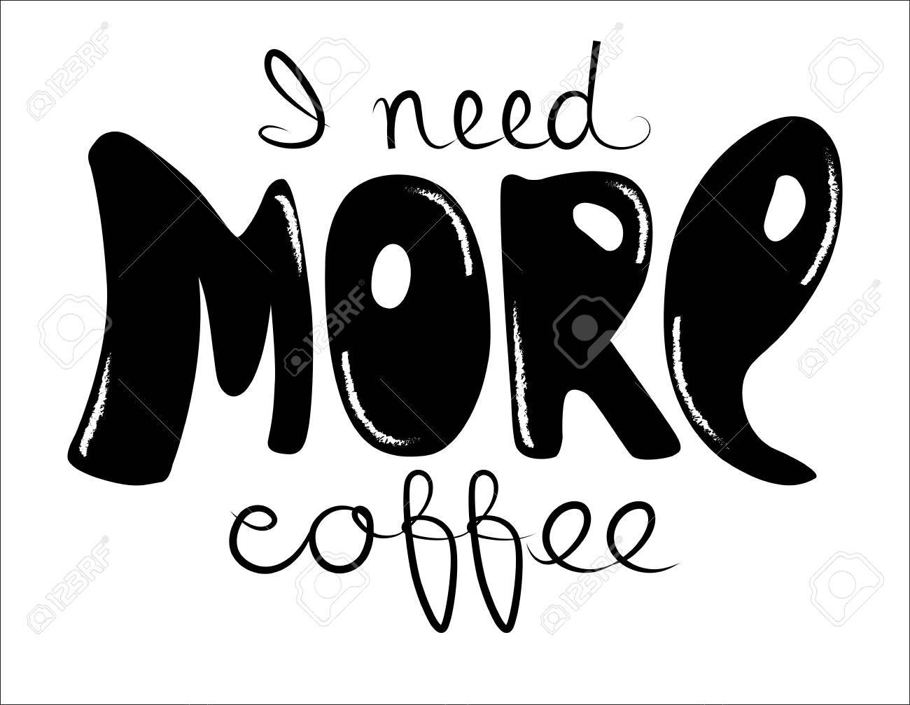 lettering i need more coffee funny quote inscription as template
