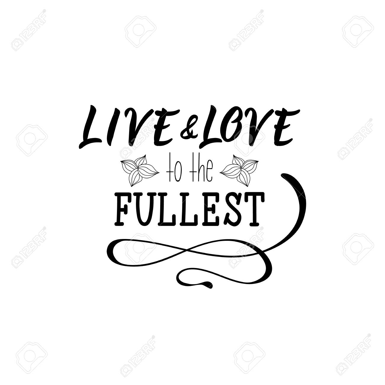 Live And Love To The Fullest Lettering Inspirational And Funny Royalty Free Cliparts Vectors And Stock Illustration Image 110282216 Love To The Fullest Quotes