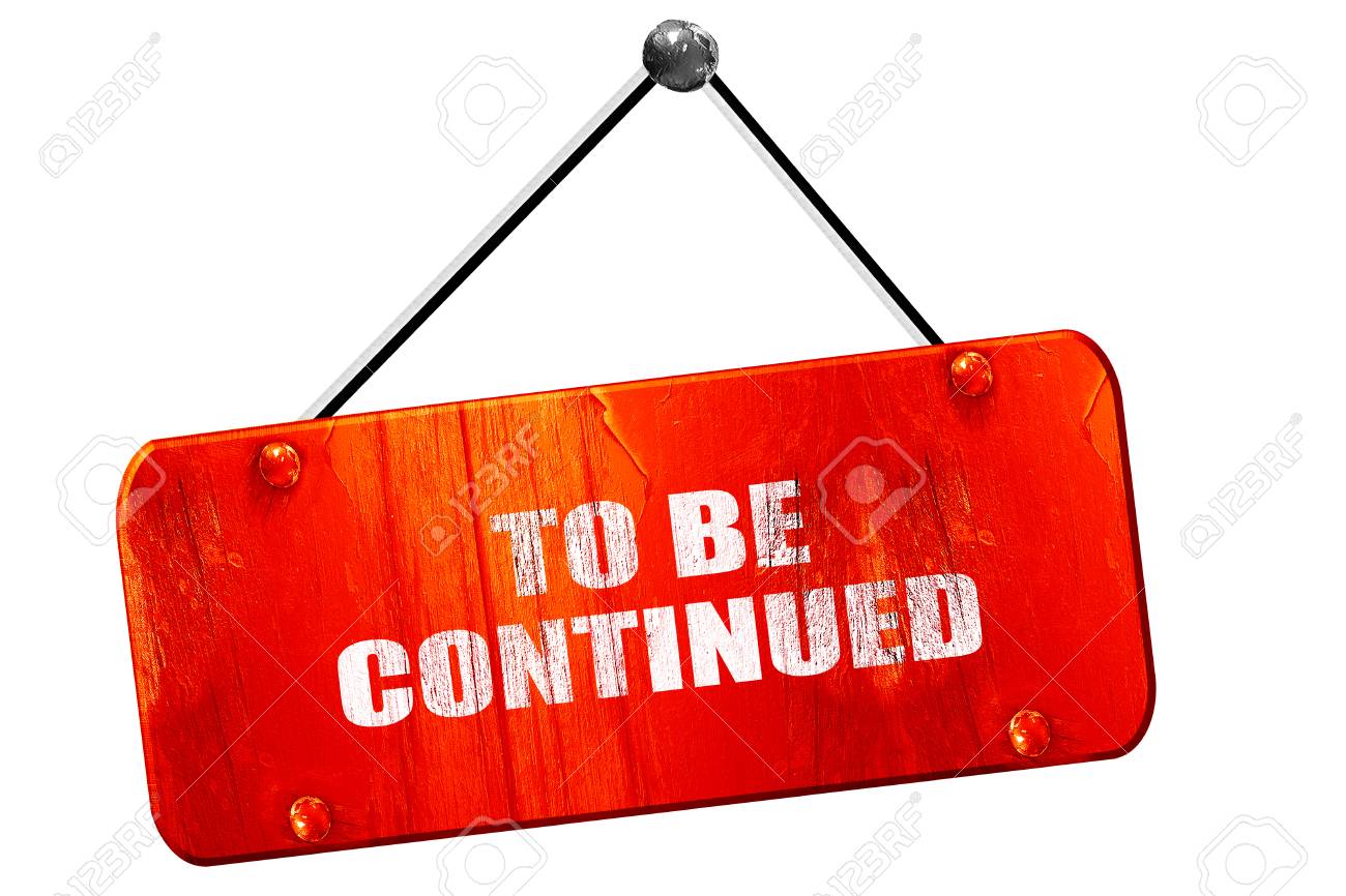 To Be Continued 3d Rendering Red Grunge Vintage Sign Stock Photo