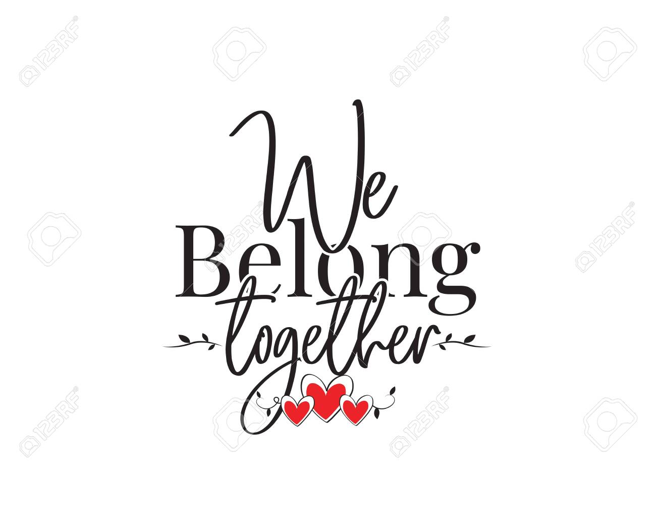 We Belong Together Quotes We Belong Together, Vector. Romantic Love Quote. Wording Design, Lettering.  Valentine Greeting Card Design. Wall Art, Artwork, Poster Design Royalty  Free Svg, Cliparts, Vectors, And Stock Illustration. Image 142254576.
