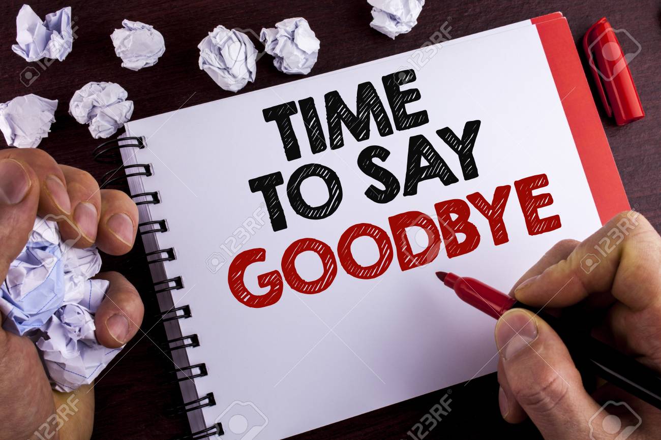 Conceptual Hand Writing Showing Time To Say Goodbye Business