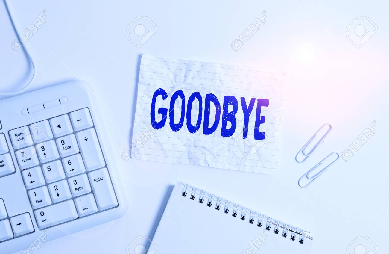 Handwriting text Goodbye. Conceptual photo used to express good wishes when parting or end of a conversation White pc keyboard with empty note paper above white background - 140398557 Handwriting text Goodbye. Conceptual photo used to express good wishes when parting or end of a conversation White pc keyboard with empty note paper above white background - 140398557