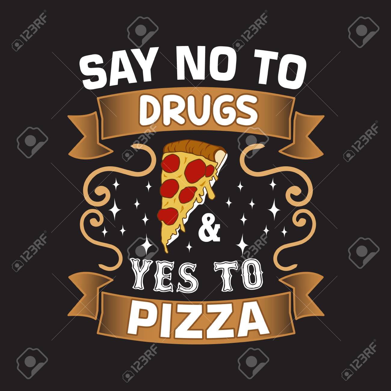 Pizza Quote And Saying Say No To Drugs And Yes To Pizza Royalty Free Cliparts Vectors And Stock Illustration Image 123159129