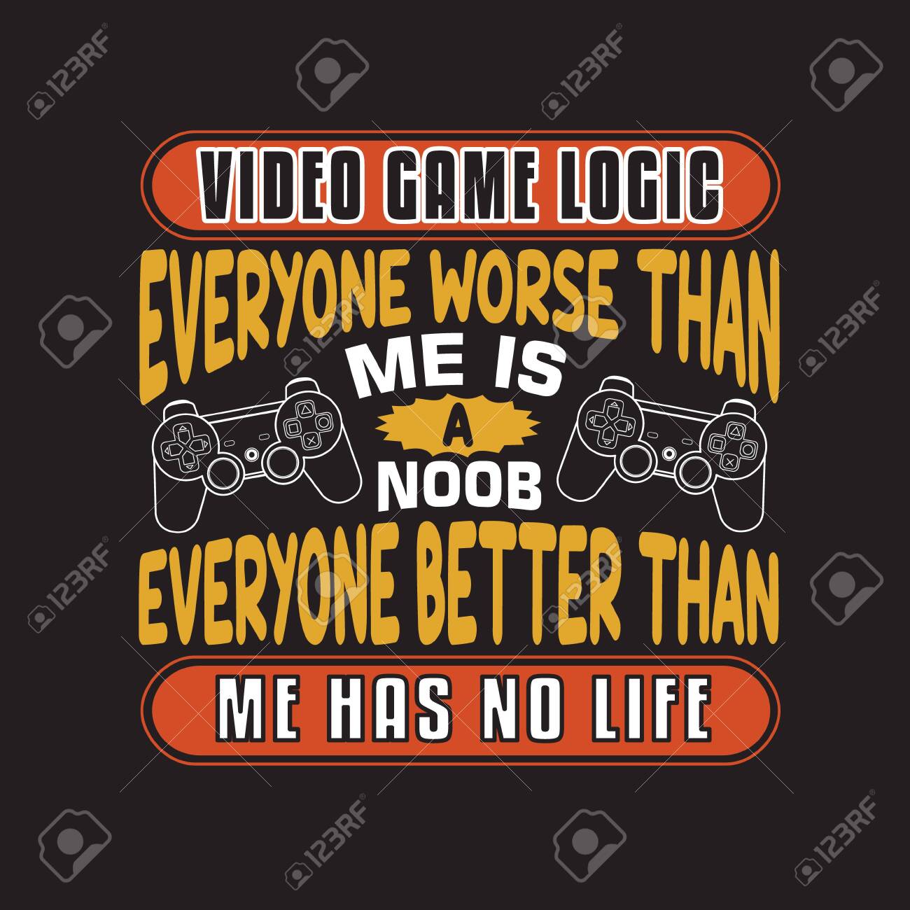 Gamer Quotes and Slogan good for Tee. I Don t Need To Get A Life I