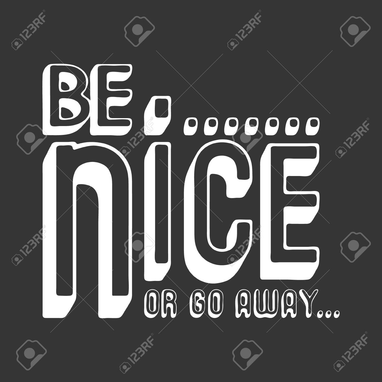 Be Nice Or Go Away T Shirt Print Royalty Free Cliparts Vectors