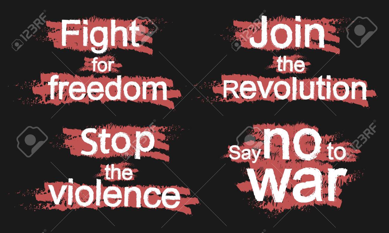 Fight For Freedom, Join The Revolution, Stop The Violence, Say ...