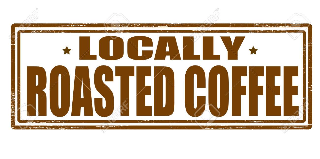 locally roasted