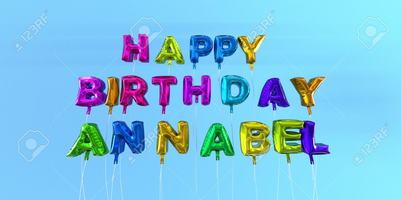 Joyeux Anniversaire Annabel Carte Avec Ballon Texte 3d Rendu Stock Image Cette Image Peut Etre Utilisee Pour Une Carte Postale Electronique Ou Une Carte Postale Imprimee Banque D Images Et Photos Libres