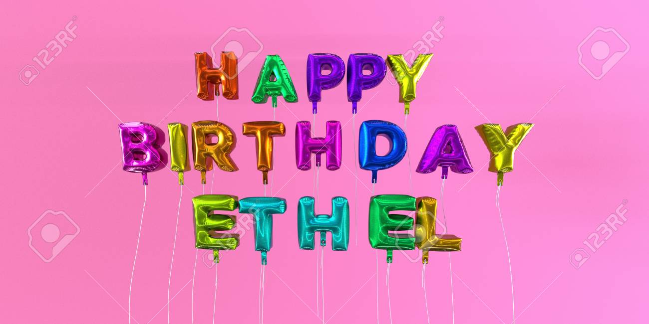 Joyeux Anniversaire Carte Ethel Avec Texte De Ballon Image Stock Rendu 3d Cette Image Peut Etre Utilisee Pour Une Carte Virtuelle Ou Une Carte Postale Imprimee Banque D Images Et Photos Libres
