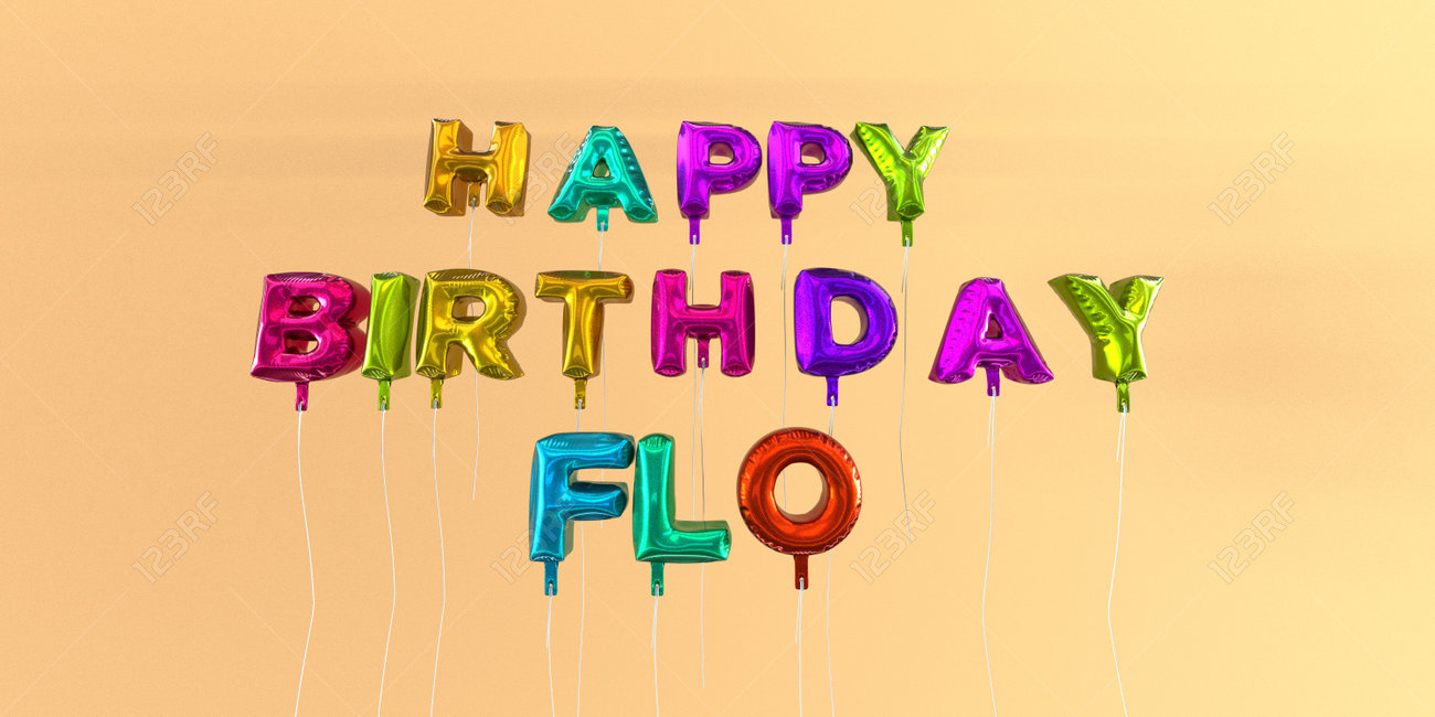 Happy Birthday Flo Card With Balloon Text 3d Rendered Stock Image This Image Can Be Used For A Ecard Or A Print Postcard Stock Photo Picture And Royalty Free Image Image