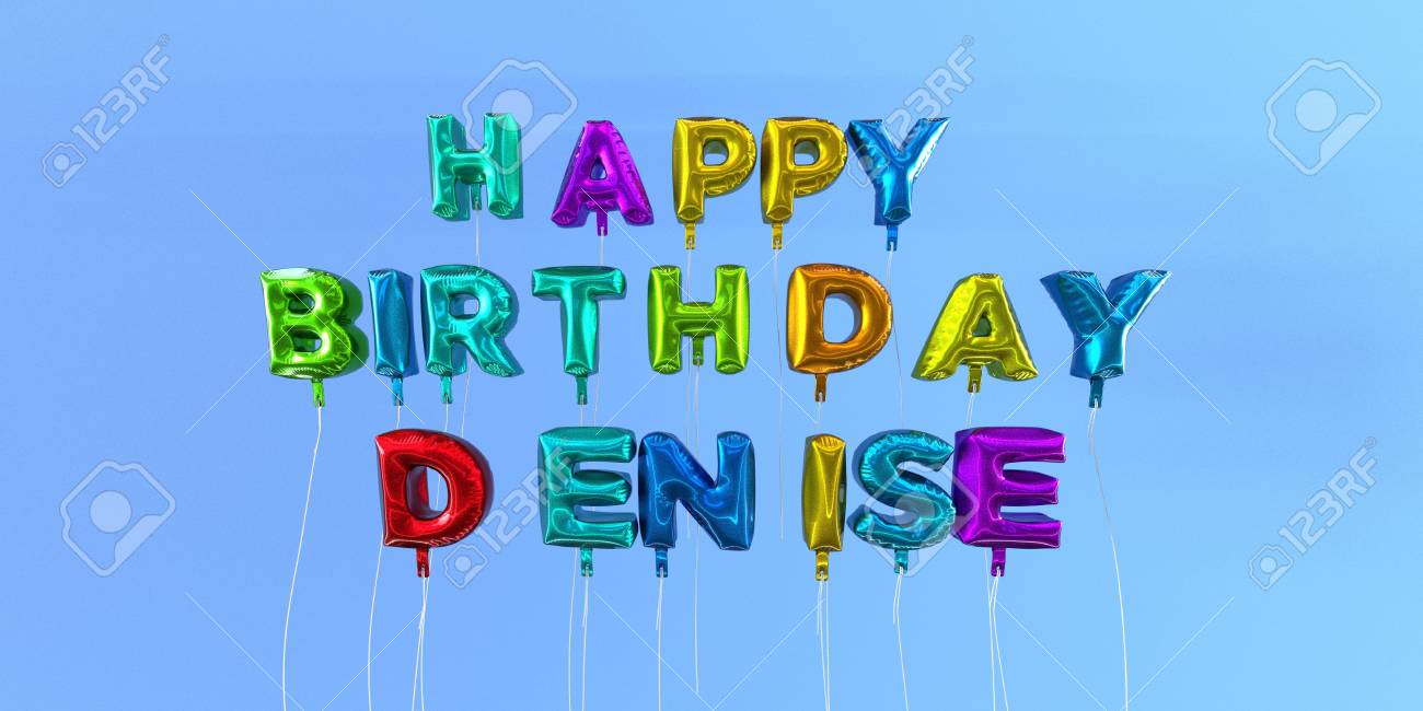 Happy Birthday Denise Card With Balloon Text 3d Rendered Stock Image This Image Can Be Used For A Ecard Or A Print Postcard Stock Photo Picture And Royalty Free Image Image