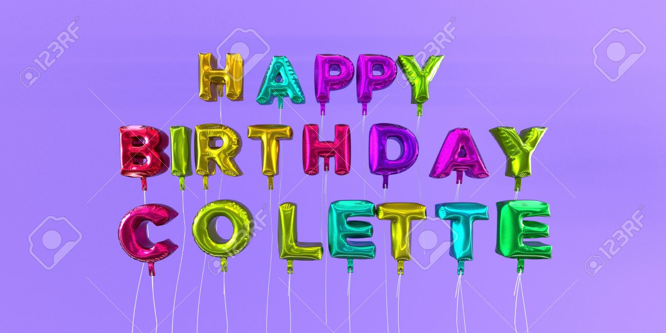 Happy Birthday Colette Card With Balloon Text 3d Rendered Stock Image This Image Can Be Used For A Ecard Or A Print Postcard Stock Photo Picture And Royalty Free Image Image