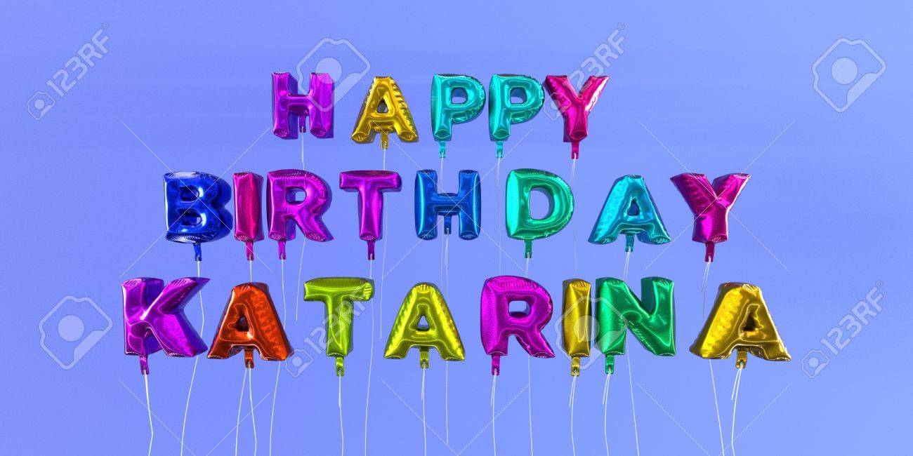 Carte Joyeux Anniversaire Katarina Avec Le Texte Ballon 3d Rendu Image Cette Image Peut Etre Utilisee Pour Une Carte Virtuelle Ou Une Carte Postale D Impression Banque D Images Et Photos Libres De