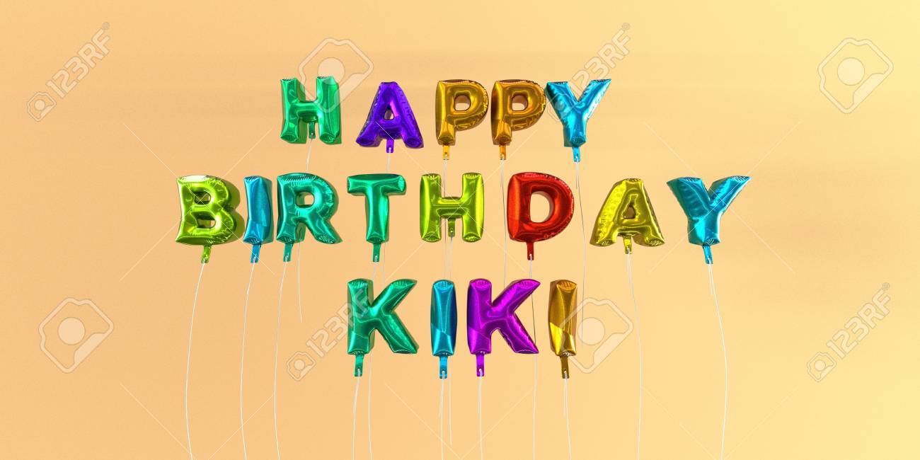 Happy Birthday Kiki Card With Balloon Text 3d Rendered Stock Stock Photo Picture And Royalty Free Image Image
