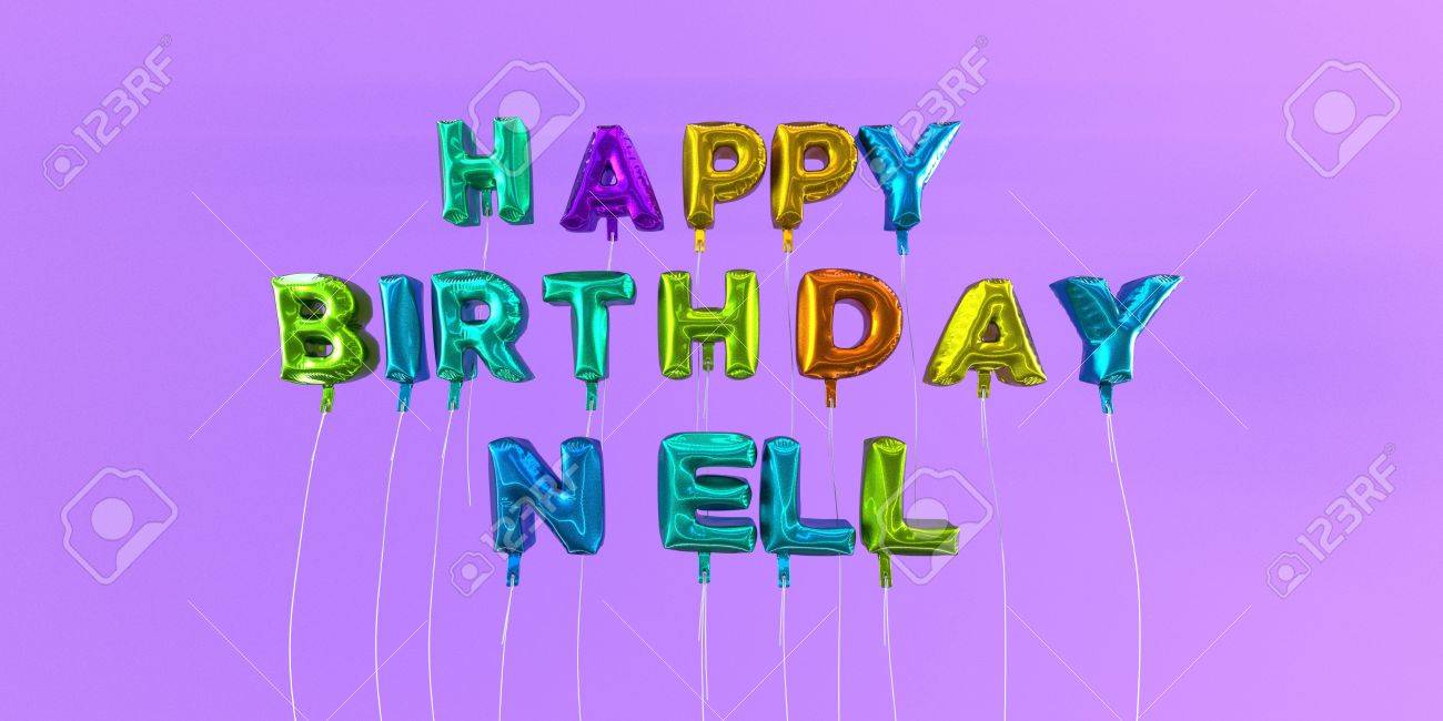 Happy Birthday Nell Card With Balloon Text 3d Rendered Stock Image This Image Can Be Used For A Ecard Or A Print Postcard Stock Photo Picture And Royalty Free Image Image