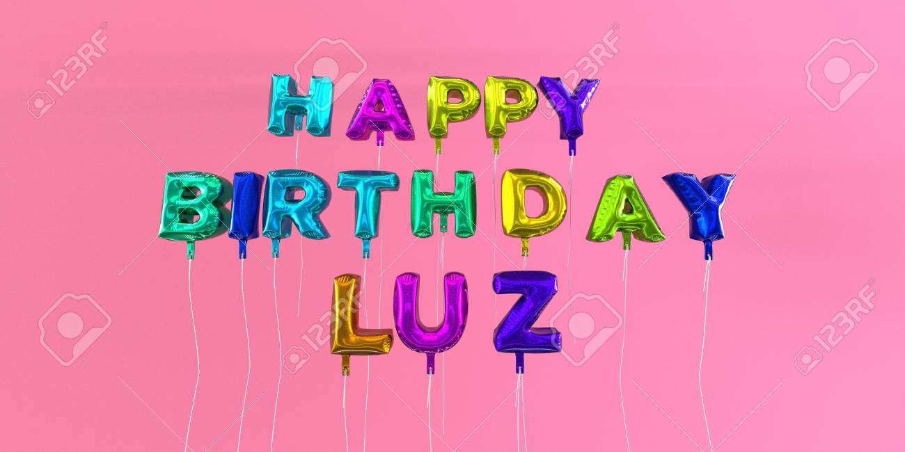 Carte De Joyeux Anniversaire Luz Avec Texte De Ballon Image Stock Rendu 3d Cette Image Peut Etre Utilisee Pour Une Carte Virtuelle Ou Une Carte Postale Imprimee Banque D Images Et Photos