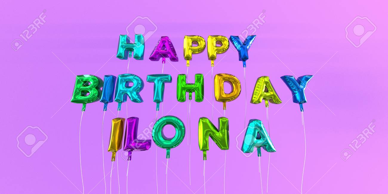 Happy Birthday Ilona Card With Balloon Text 3d Rendered Stock Image This Image Can Be Used For A Ecard Or A Print Postcard Stock Photo Picture And Royalty Free Image Image