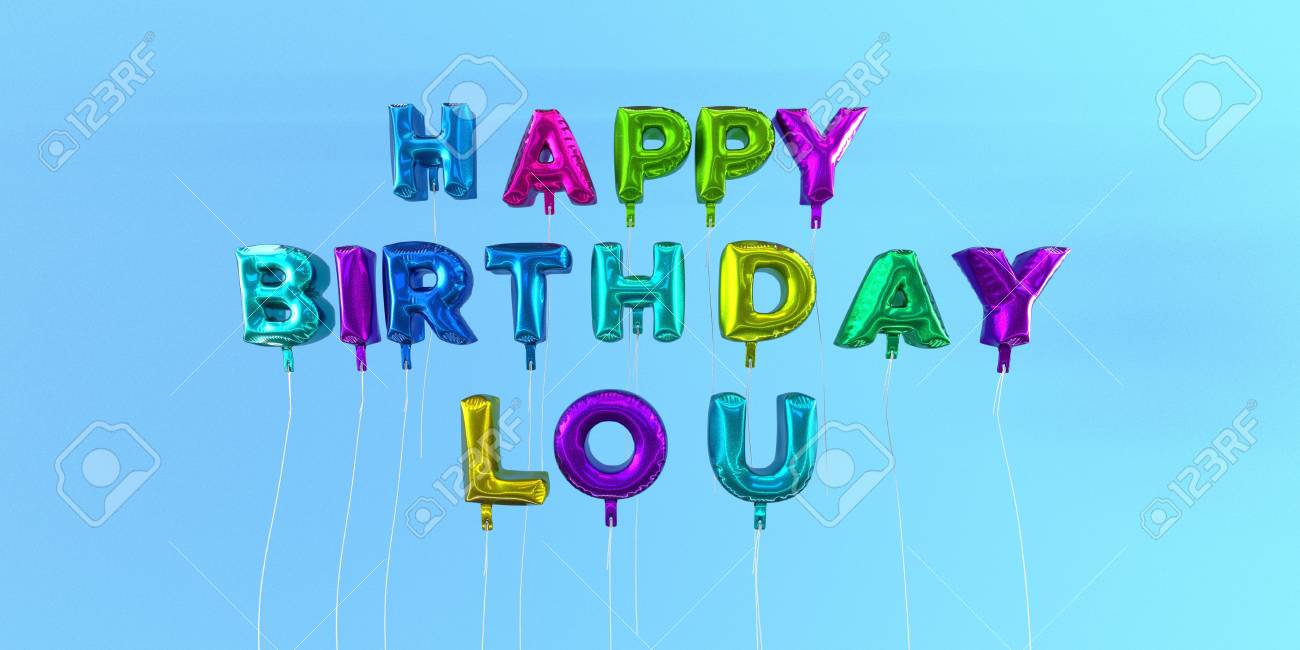 Happy Birthday Lou Card With Balloon Text 3d Rendered Stock Image This Image Can Be Used For A Ecard Or A Print Postcard Stock Photo Picture And Royalty Free Image Image