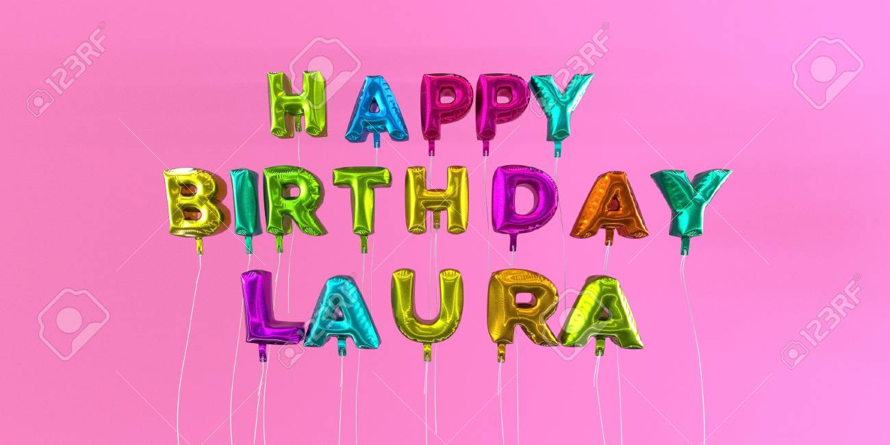 Joyeux Anniversaire Laura Carte Avec Texte De Ballon Image Stock Rendu 3d Cette Image Peut Etre Utilisee Pour Une Carte Virtuelle Ou Une Carte Postale Imprimee Banque D Images Et Photos Libres