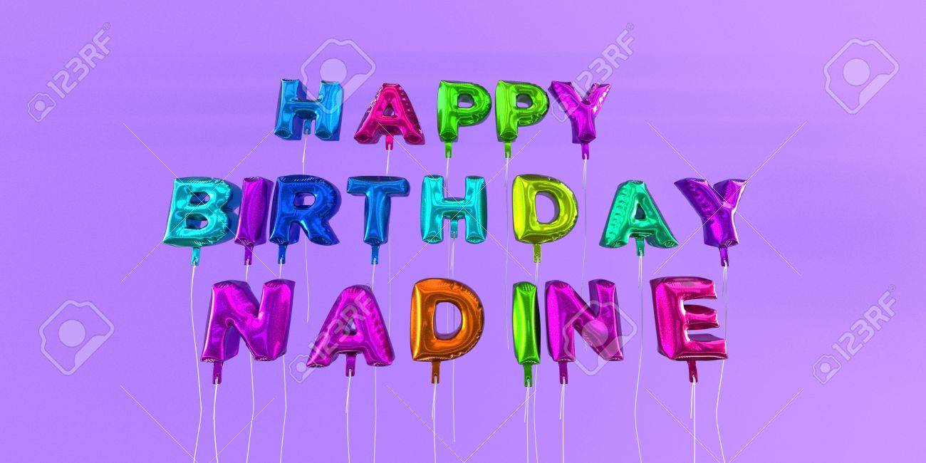 Happy Birthday Nadine Card With Balloon Text 3d Rendered Stock Image This Image Can Be Used For A Ecard Or A Print Postcard Stock Photo Picture And Royalty Free Image Image