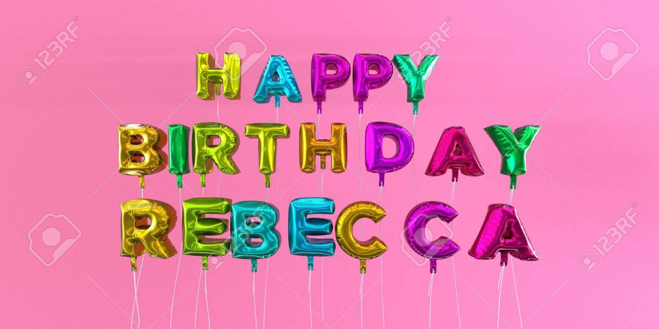 Joyeux Anniversaire Rebecca Carte Avec Texte Ballon Image Stockee En 3d Cette Image Peut Etre Utilisee Pour Une Carte Electronique Ou Une Carte Postale Imprimee Banque D Images Et Photos Libres De