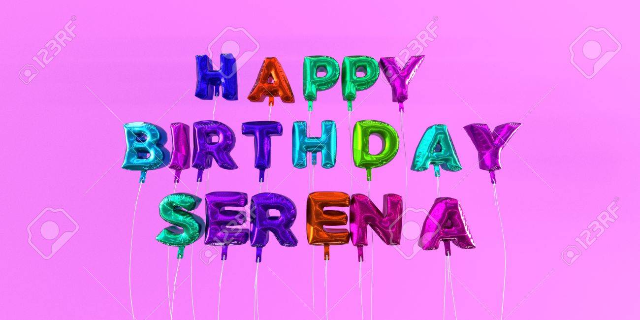 Joyeux Anniversaire Serena Carte Avec Ballon Texte Image Stockee En 3d Cette Image Peut Etre Utilisee Pour Une Carte Electronique Ou Une Carte Postale Imprimee Banque D Images Et Photos Libres De