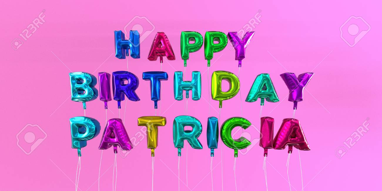 Joyeux Anniversaire Patricia Carte Avec Texte De Ballon Image Stock Rendu 3d Cette Image Peut Etre Utilisee Pour Une Carte Virtuelle Ou Une Carte Postale Imprimee Banque D Images Et Photos Libres