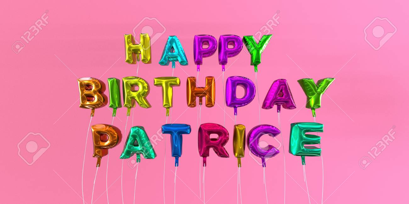 Happy Birthday Patrice Card With Balloon Text 3d Rendered Stock Stock Photo Picture And Royalty Free Image Image Happy Birthday Patrice Card With Balloon Text 3d Rendered Stock Stock Photo Picture And Royalty Free Image Image