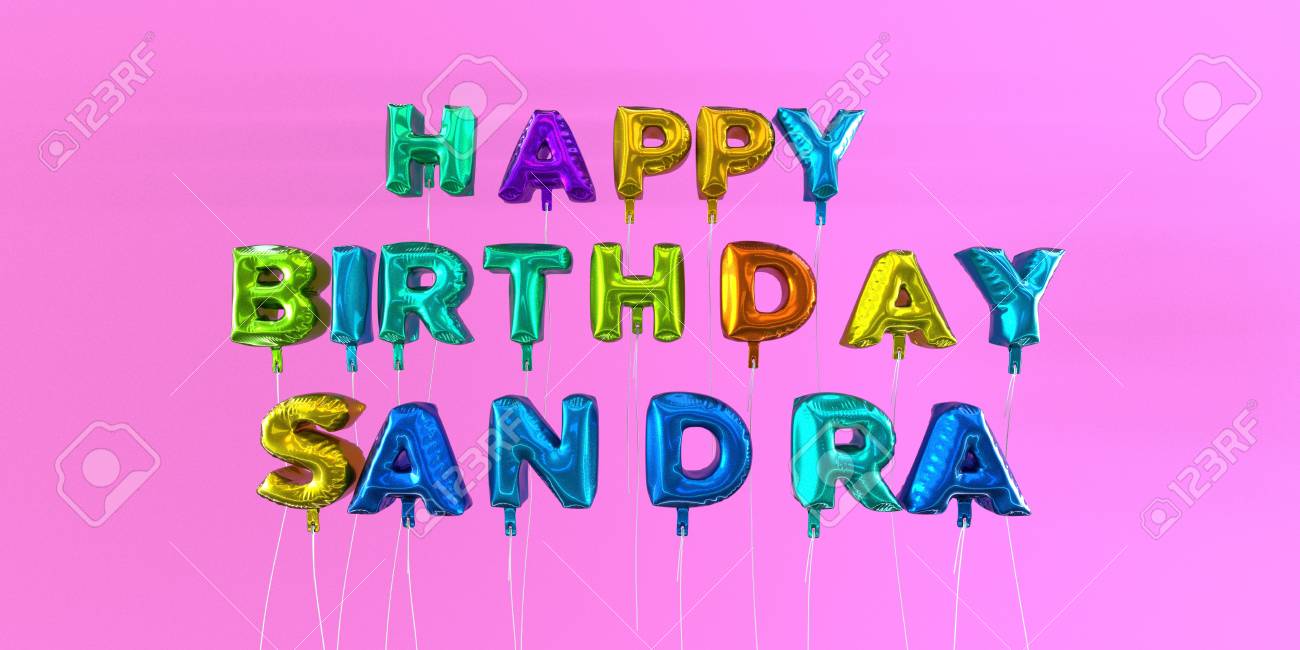 Happy Birthday Sandra Card With Balloon Text 3d Rendered Stock Image This Image Can Be Used For A Ecard Or A Print Postcard Stock Photo Picture And Royalty Free Image Image