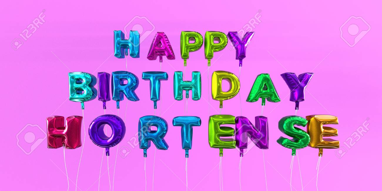 Happy Birthday Hortense Card With Balloon Text 3d Rendered Stock Photo Picture And Royalty Free Image Image
