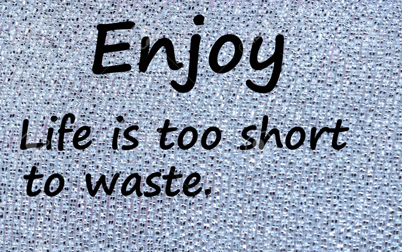 Life Is Too Short To Waste The Words Enjoy Life Is Too Short To Waste On Silver Background Stock  Photo, Picture And Royalty Free Image. Image 59273227.