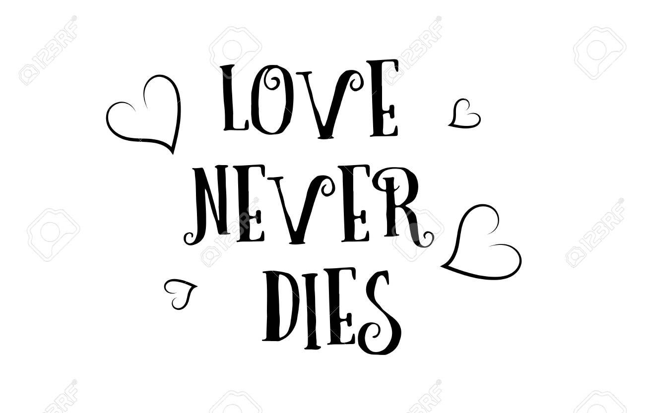 Love Never Dies Quotes Love Never Dies Heart Quote Inspiring Inspirational Text Quote Suitable For  A Poster Greeting Card Or Design Project Royalty Free Svg, Cliparts,  Vectors, And Stock Illustration. Image 87680857.
