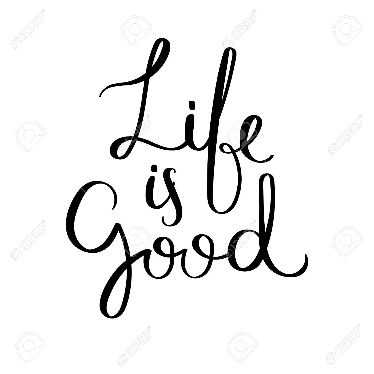 Life Is Good. Hand Written Calligraphy Quote Motivation For Life