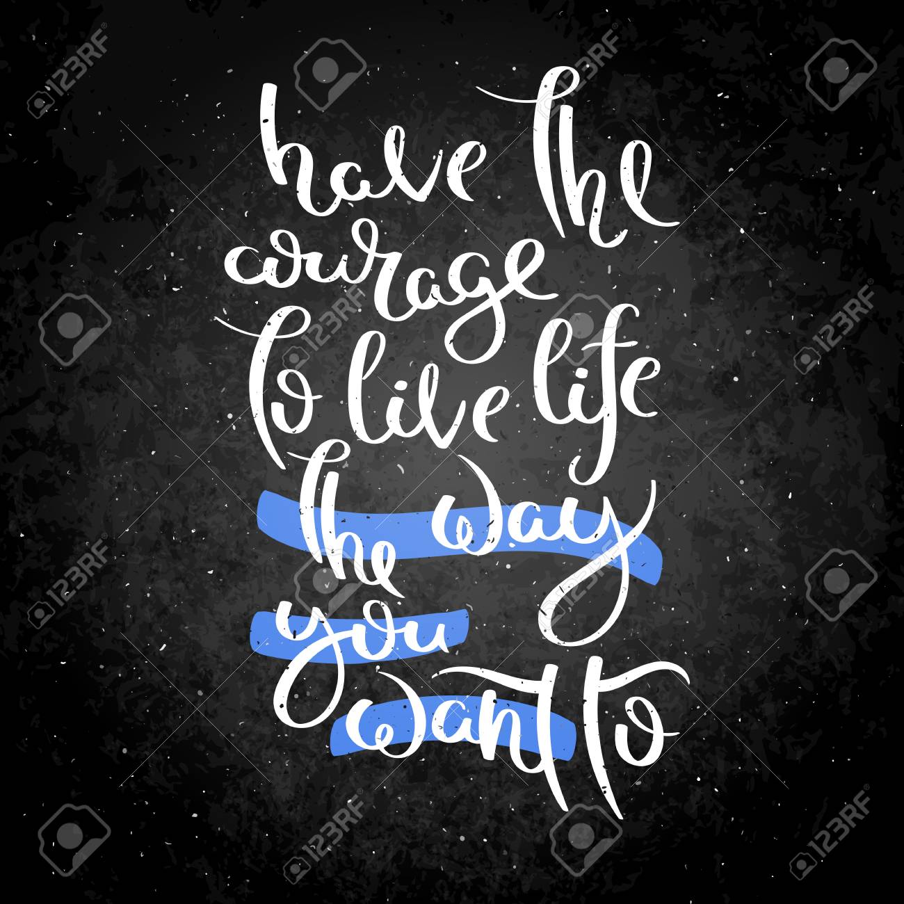Have The Courage To Live Life The Way You Want To Hand Written Calligraphy Quote Motivation For Life And Happiness On Blackboard For Postcard Poster Prints Cards Graphic Design Royalty Free Svg Cliparts