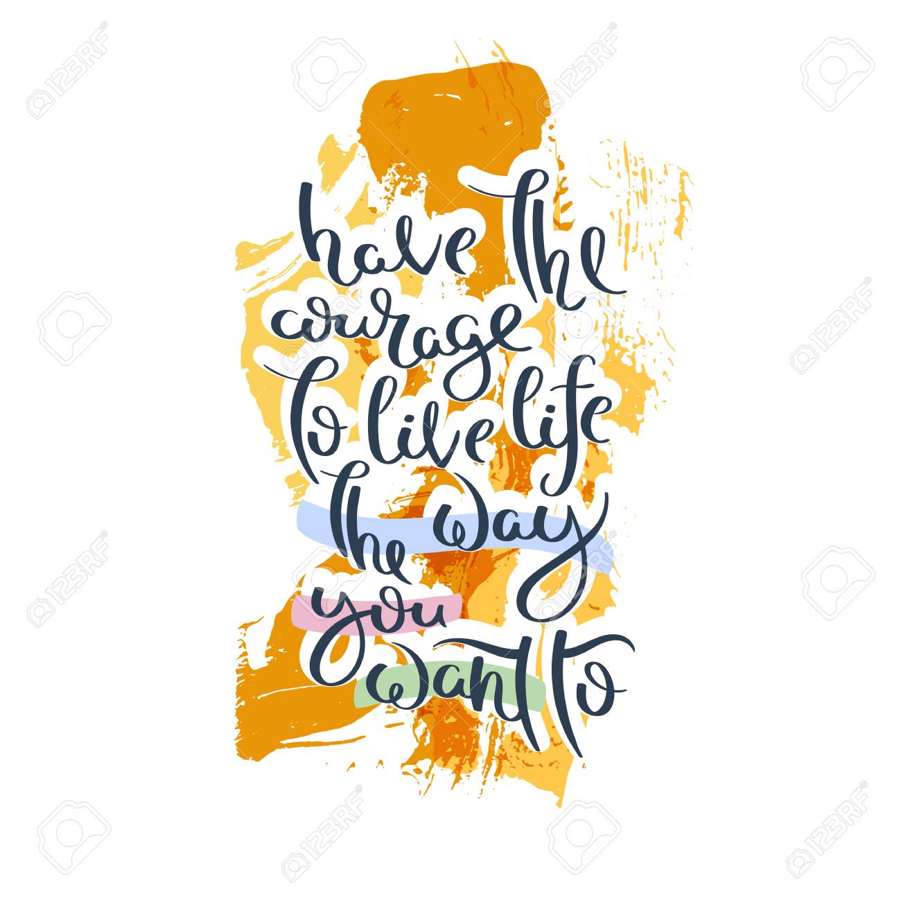 Have The Courage To Live Life The Way You Want To Hand Drawn Motivation Quote Creative Vector Typography Concept For Design And Printing Ready For Cards T Shirts Labels Stickers Posters Royalty Free