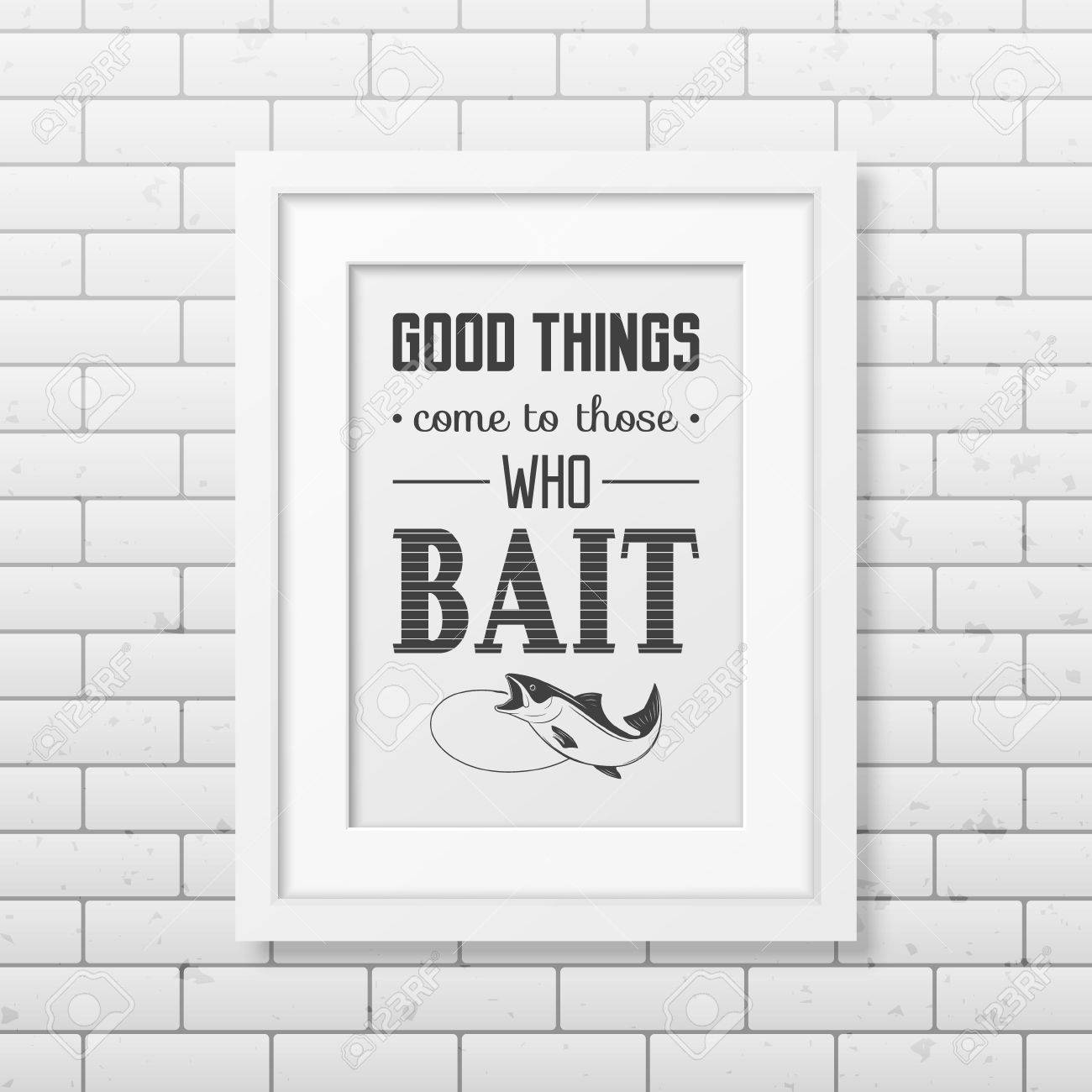 Les Bonnes Choses Viennent A Ceux Qui Appatent Citation Fond Typographique Dans Le Cadre Carre Blanc Realiste Sur Le Fond De Mur De Brique Clip Art Libres De Droits Vecteurs