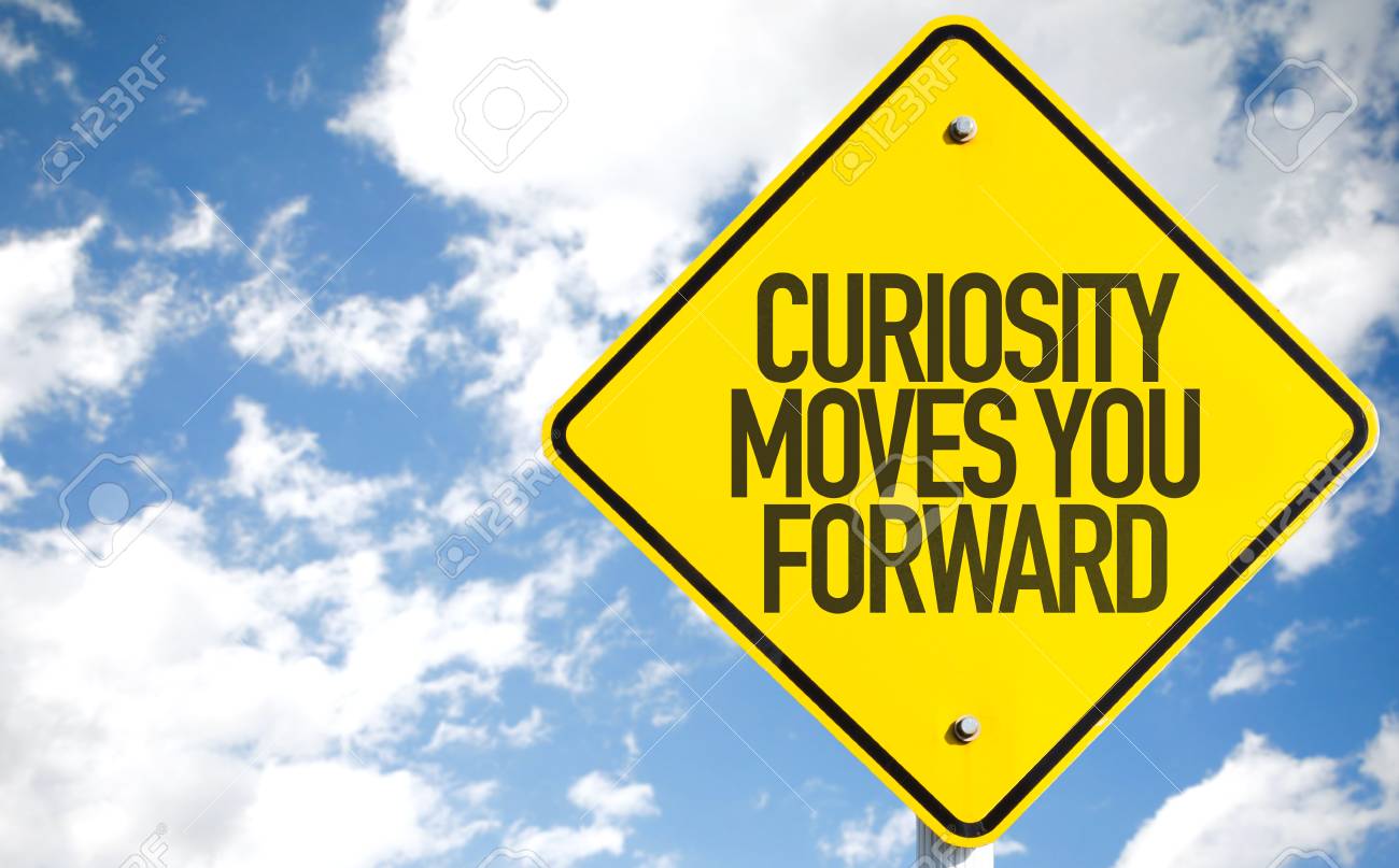 Curiosity moves you forward sign with clouds and sky background - 61396626 Curiosity moves you forward sign with clouds and sky background - 61396626