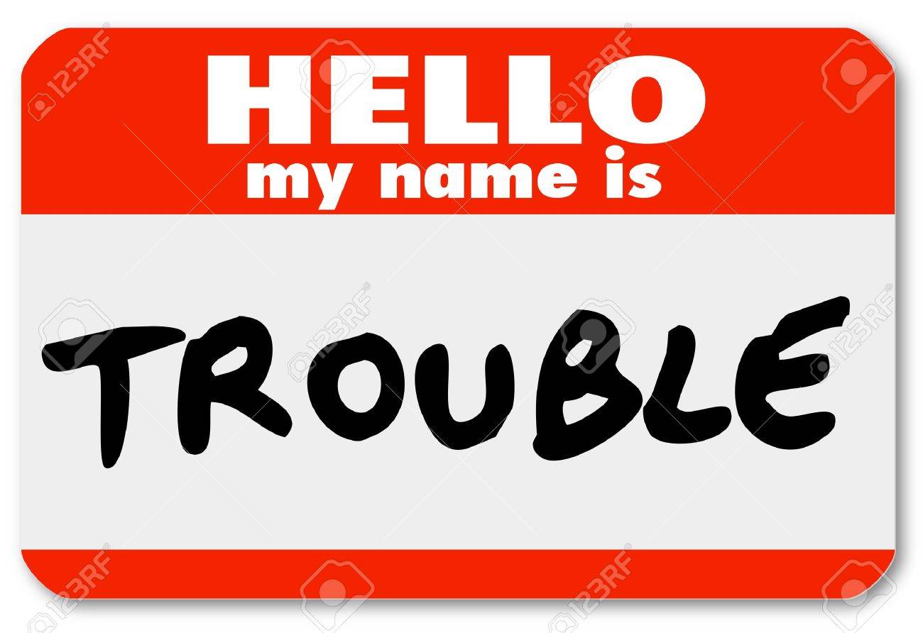 a namtag sticker with the words hello my name is trouble