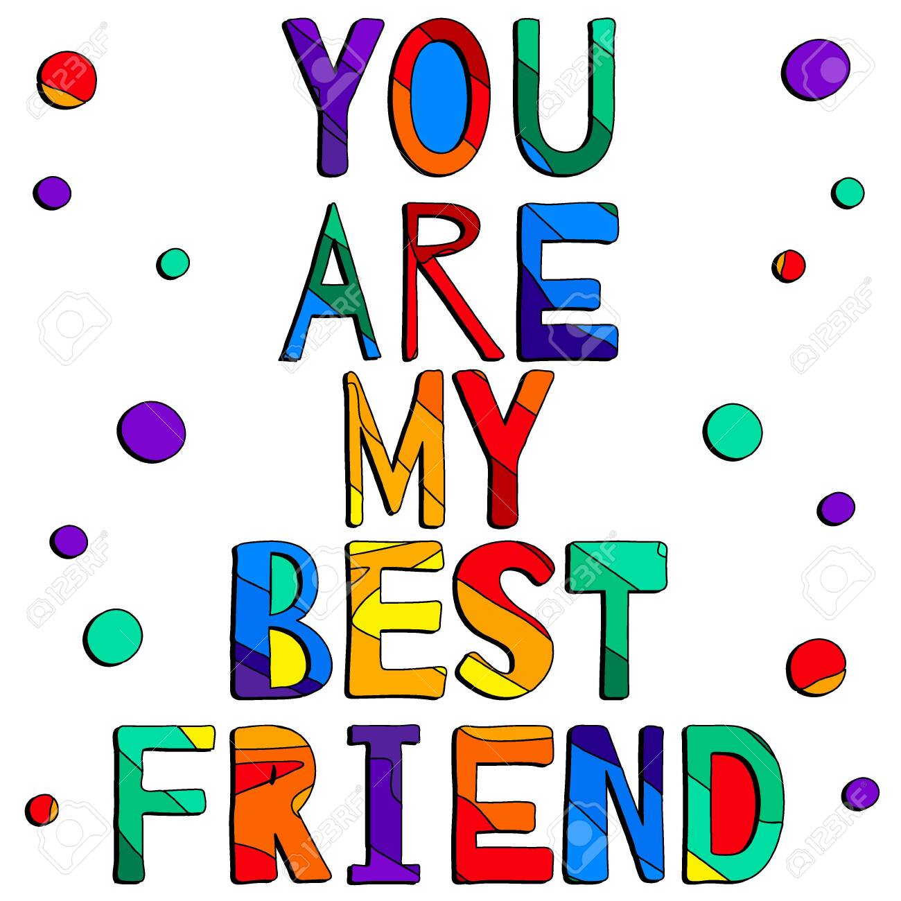 You are my best friend. Cute multicolored inscription and circles. Bright contrast letters. The inscription for banners, posters and prints on clothing (T-shirts). - 144710109 You are my best friend. Cute multicolored inscription and circles. Bright contrast letters. The inscription for banners, posters and prints on clothing (T-shirts). - 144710109