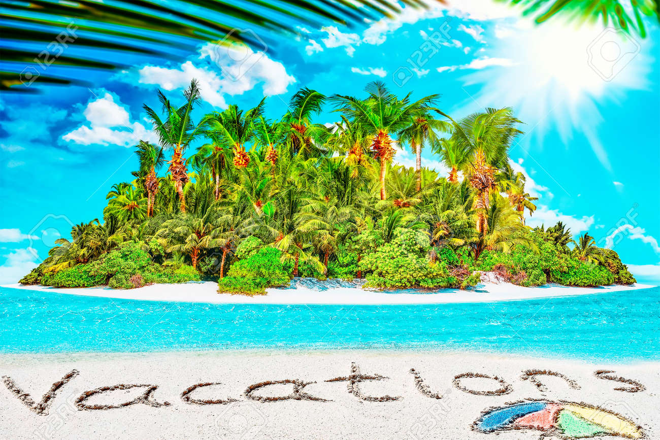 Whole tropical island within atoll in tropical Ocean. Uninhabited and wild subtropical isle with palm trees. Inscription "Vacations" in the sand on a tropical island, Maldives. - 168259220 Whole tropical island within atoll in tropical Ocean. Uninhabited and wild subtropical isle with palm trees. Inscription "Vacations" in the sand on a tropical island, Maldives. - 168259220