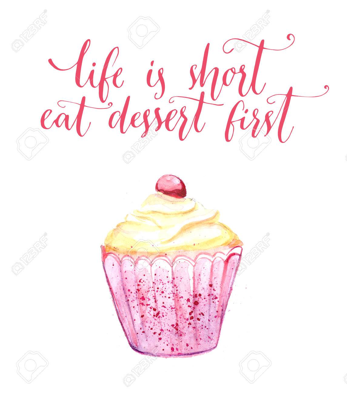 Life Is Short, Eat Dessert First. Watercolor Cupcake With Funny Quote,  Modern Calligraphy. Cafe Wall Art, Poster For Bakery. Pink Postcard With  Handmade Illustration And Lettering. Stock Photo, Picture and Royalty Free, image size:1145x1300
