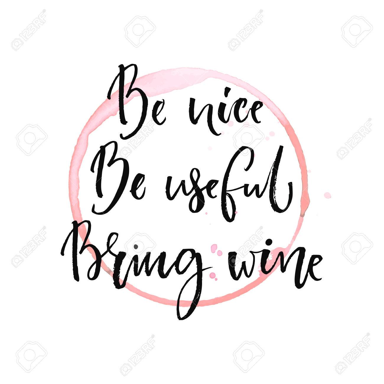 Be Nice, Be Useful, Bring Wine. Funny Quote About Drinking With Round Trace  Of Wine Glass. Black Ink Calligraphy At White Background Royalty Free SVG,  Cliparts, Vectors, and Stock Illustration. Image 68116890., image size:1300x1300