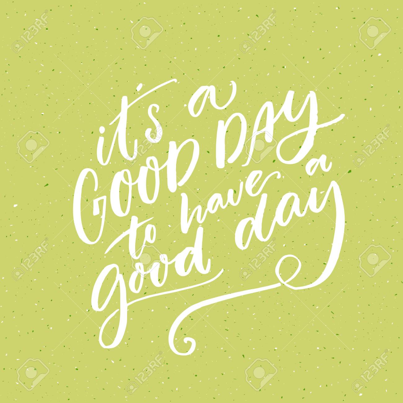 It S A Good Day To Have A Good Day Inspirational Morning Saying