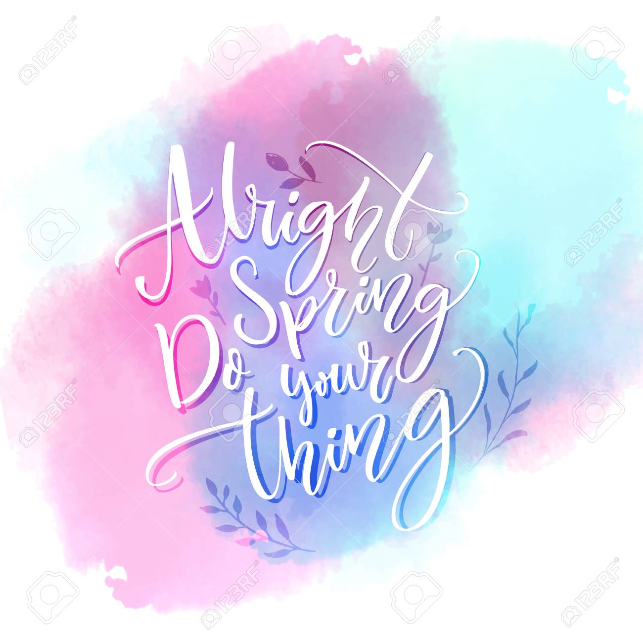 Alright Spring, Do Your Thing. Funny Inspirational Quote About Spring  Season Coming On Pink And Blue Watercolor Swash. Royalty Free SVG,  Cliparts, Vectors, And Stock Illustration. Image 93191566.